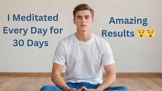 I MEDITATED EVERY DAY FOR 30 DAYS AND CHANGED MY LIFE [upl. by Rhianna]