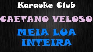 CAETANO VELOSO  MEIA LUA INTEIRA  KARAOKE [upl. by Maritsa]