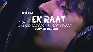 Vilen  Ek Raat  Acoustic Version  Slowed Reverb  Bass Bhaiya [upl. by Malvie]