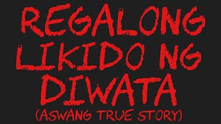 REGALONG LIKIDO NG DIWATA Aswang True Story [upl. by Adis]