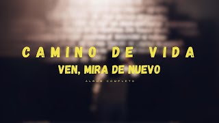 CAMINO DE VIDA  Ven Mira De Nuevo álbum completo [upl. by Akimat]