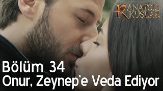 Kanatsız Kuşlar 34 Bölüm  Onur Zeynepe veda ediyor [upl. by Horan]