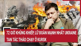 Thời sự quốc tế 72 giờ khủng khiếp lữ đoàn mạnh nhất Ukraine tan tác tháo chạy ở Kursk [upl. by Duffy]