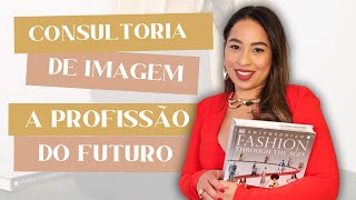 CONSULTORIA DE IMAGEM A PROFISSÃO DO FUTURO  Trabalhe como consultora de imagem [upl. by Akirdna]