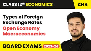 Types of Foreign Exchange Rates  Open Economy Macroeconomics  Class 12 Economics Chapter 6 [upl. by Napier791]