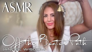 OFF THE BEATEN PATH🪽 ASMR Angel Wisdom✨ 1006 [upl. by Lleryt951]