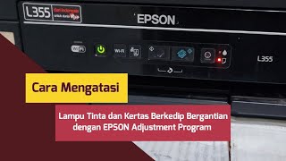 Mengatasi Lampu Tinta dan Kertas Berkedip Bergantian dengan Reset Printer Epson Adjustment Program [upl. by Zannini]