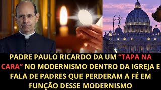 PADRE PAULO RICARDO DA UM quotTAPA NA CARAquot NO MODERNISMO DA IGREJA E FALA DE PADRES QUE PERDERAM A FÃ‰ [upl. by Aivalf]