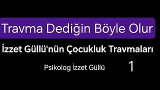 Psikolog İzzet Güllünün Çocukluk Travmaları 1 [upl. by Eikcuhc]