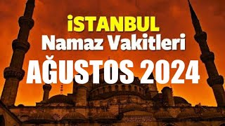 İstanbul Namaz Vakitleri  AĞUSTOS 2024 [upl. by Aved]