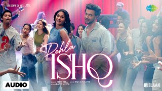 Pehla Ishq  Audio  Ruslaan  Aayush Sharma  Sushrii Mishraa  Rito Riba Rajat Nagpal Rana Sotal [upl. by Poyssick]