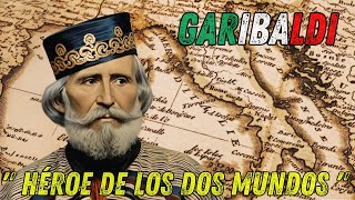 Giuseppe Garibaldi quotEl Héroe de los Dos Mundosquot [upl. by Manya980]