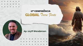 15  17ª Conferência Global Torre Forte  Ap Leyff Wenderson [upl. by Cagle]