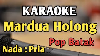 MARDUA HOLONG  KARAOKE  NADA PRIA COWOK  Pop Batak  Omega Trio  Live Keyboard [upl. by Blanch988]