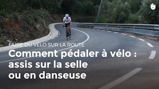 Comment pédaler  assis sur la selle ou en danseuse  Cyclisme [upl. by Hyacinthe]