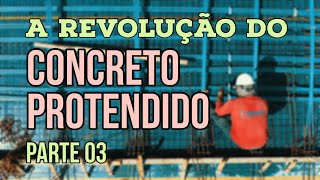 A Revolução do Concreto Protendido  Parte 03 [upl. by Aiciruam]