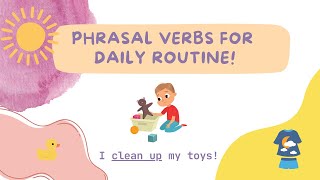 English Phrasal Verbs for Daily Routine For Kids [upl. by Vey]