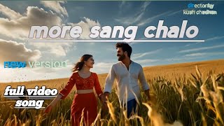 MORE SANG CHALO   full video new Version Song [upl. by Quackenbush694]