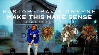 Make This Make Sense  Pastor Travis Greene  Forward City Church [upl. by Drofnas]