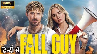 The Fall Guy Full Movie in Hindi dubbed  Hollywood New Action Drama Movie  Hindi Dubbed Movies [upl. by Edahc691]