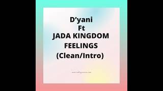 D’yani Ft Jada Kingdom Feelings CleanIntro [upl. by Dodi]