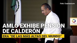 AMLO exhibe pensión de Calderón como expresidente era “de las más altas del mundo” [upl. by Atrebla720]