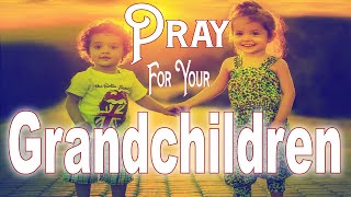 A POWERFUL PRAYER for your GRANDCHILDREN Pray For Your Grandkids [upl. by Ecidnacal]