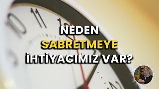 Neden Sabretmeye İhtiyacımız Var [upl. by Claresta]