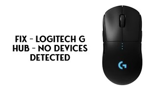 FIX  Logitech G Hub  no Devices Detected [upl. by Spohr]