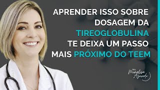 APRENDER ISSO SOBRE DOSAGEM DA TIREOGLOBULINA TE DEIXA UM PASSO MAIS PRÓXIMO DO TEEM [upl. by Anifled]