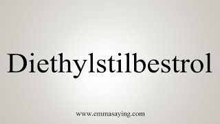 How To Say Diethylstilbestrol [upl. by Debi]