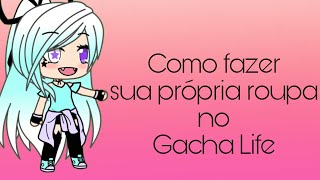 Como fazer sua própria roupa no Gacha Life [upl. by Bryana]