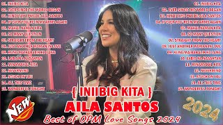 INIIBIG KITA Playlist  Nonstop AILA SANTOS 2023 💖 Best of OPM Love Songs 2023 [upl. by Mast]