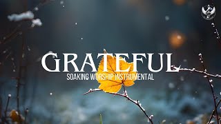 Grateful  Soaking Worship Instrumental  Prayer and Devotional [upl. by Natsyrk465]