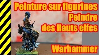 TUTO  Peinture sur figurines  Hauts Elfes  Warhammer [upl. by Ariay]