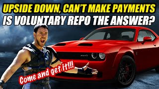 UPSIDE DOWN CANT MAKE CAR PAYMENTS DONT KNOW WHAT TO DO VOLUNTARY REPO [upl. by Sirref]