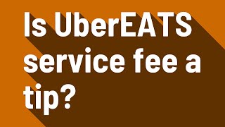 Is UberEATS service fee a tip [upl. by Noiram]