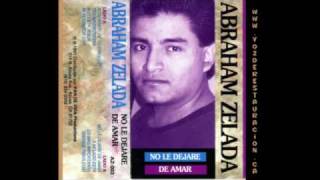 Abraham Zelada  No le dejare de amar [upl. by Polk]