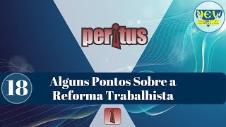 18 Peritus Alguns Pontos Sobre a Reforma Trabalhista [upl. by Vipul]