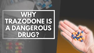 Why Trazodone Is A Dangerous Drug [upl. by Aimal]