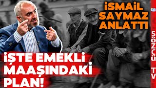 Emekliye Seçim Zammında Son Durum İsmail Saymaz Emekli Maaşındaki Planı Anlattı [upl. by Ajat]