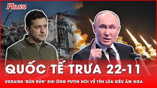 Quốc tế trưa 2211 Ukraine ‘bủn rủn’ trước đe dọa tên lửa siêu âm Nga phương Tây cũng nín thở [upl. by Elleral]