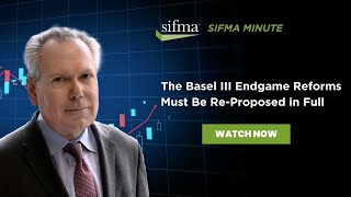 SIFMA Minute The Basel III Endgame Reforms Must Be ReProposed in Full [upl. by Melise327]