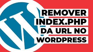 Como remover o termo indexphp das URLs no WordPress [upl. by Aisercal345]