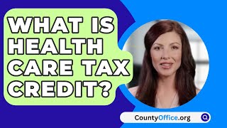 What Is Health Care Tax Credit  CountyOfficeorg [upl. by Atterahs]