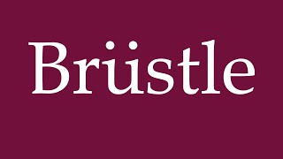 How to Pronounce Brüstle Correctly in German [upl. by Airtemed357]