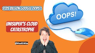 Googles 125 Billion Oops UniSupers Cloud Catastrophe [upl. by Bumgardner961]