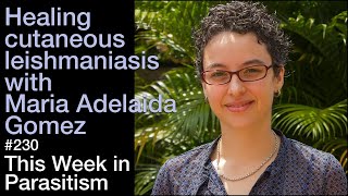 TWiP 230 Healing cutaneous leishmaniasis with Maria Adelaida Gomez [upl. by Ecirahc]