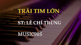 TRÁI TIM LỚN  Lê Chí Trung  Hương Ly [upl. by Jemie]