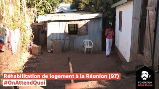 Réhabilitation de logement indigne à lÎle de la Réunion  OnAttendQuoi [upl. by Zak]